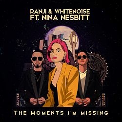 Ranji, WHITENO1SE, Nina Nesbitt - The Moments I'm Missing